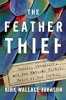 The_feather_thief___beauty__obsession__and_the_natural_history_heist_of_the_century