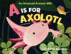 A_is_for_axolotl___an_unusual_animal_ABC