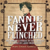 Fannie_never_flinched___one_woman_s_courage_in_the_struggle_for_American_labor_union_rights