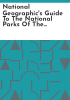 National_Geographic_s_guide_to_the_national_parks_of_the_United_States