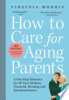 How_to_care_for_aging_parents___a_one-step_resource_for_all_your_medical__financial__housing__and_emotional_issues___foreword_by_Jennie_Chin_Hansen