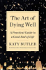 The_art_of_dying_well___a_practical_guide_to_a_good_end_of_life
