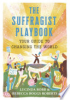 The_suffragist_playbook___your_guide_to_changing_the_world