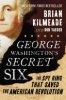 George_Washington_s_secret_six___the_spy_ring_that_saved_the_American_Revolution