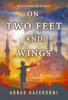 On_two_feet_and_wings___one_boy_s_amazing_story_of_survival