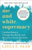 Me_and_white_supremacy___combat_racism__change_the_world__and_become_a_good_ancestor