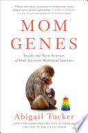 Mom_genes___inside_the_new_science_of_our_ancient_maternal_instinct