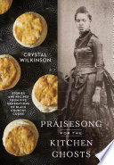 Praisesong_for_the_kitchen_ghosts___stories_and_recipes_from_five_generations_of_black_country_cooks