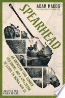 Spearhead___an_American_tank_gunner__his_enemy__and_a_collision_of_lives_in_World_War_II__adapted_for_Young_Adults