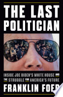 The_last_politician___inside_Joe_Biden_s_White_House_and_the_struggle_for_America_s_future