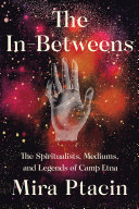 The_in-betweens___the_spiritualists__mediums__and_legends_of_Camp_Etna