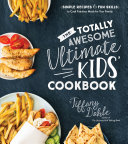 The_Totally_Awesome_Ultimate_Kids_Cookbook__Simple_Recipes___Fun_Skills_to_Cook_Fabulous_Meals_for_Your_Family
