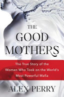 The_good_mothers___the_true_story_of_the_women_who_took_on_the_world_s_most_powerful_mafia