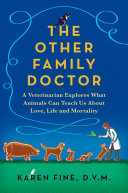 The_other_family_doctor___a_veterinarian_explores_what_animals_can_teach_us_about_love__life__and_mortality