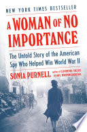 A_woman_of_no_importance___the_untold_story_of_the_American_spy_who_helped_win_World_War_II