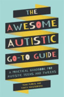 The_awesome_autistic_go-to_guide___a_practical_handbook_for_autistic_teens_and_tweens