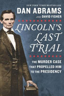 Lincoln_s_last_trial___the_murder_case_that_propelled_him_to_the_presidency