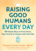 Raising_good_humans_every_day___50_simple_ways_to_press_pause__stay_present____connect_with_your_kids